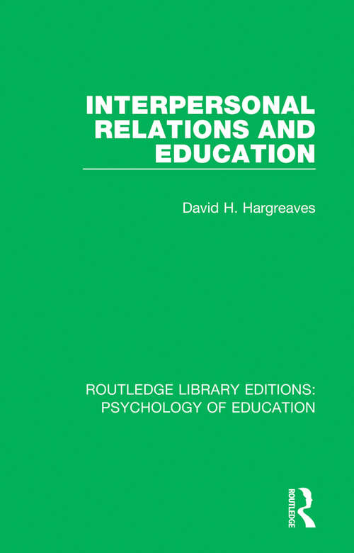 Interpersonal Relations and Education (Routledge Library Editions: Psychology of Education)