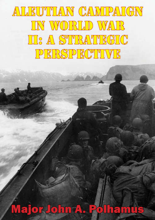 Book cover of Aleutian Campaign In World War II: A Strategic Perspective