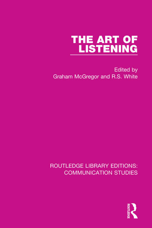 The Art of Listening: The Creative Hearer In Language, Literature And Popular Culture (Routledge Library Editions: Communication Studies #8)