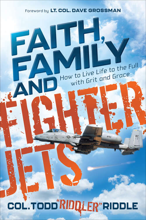 Book cover of Faith, Family and Fighter Jets: How to Live Life to the Full with Grit and Grace