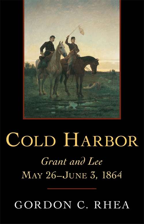 Cold Harbor: Grant and Lee, May 26–June 3, 1864