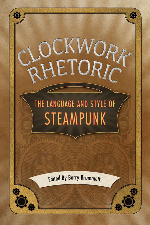 Book cover of Clockwork Rhetoric: The Language and Style of Steampunk (EPUB Single)