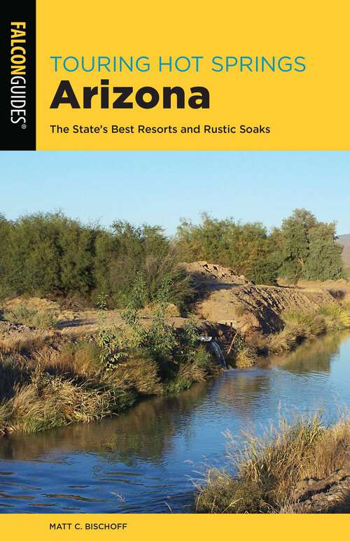Book cover of Touring Hot Springs Arizona: The State's Best Resorts and Rustic Soaks (3rd Edition)