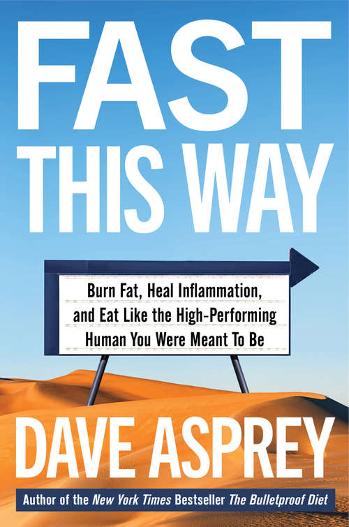 Book cover of Fast This Way: Burn Fat, Heal Inflammation, and Eat Like the High-Performing Human You Were Meant to Be (Bulletproof #6)