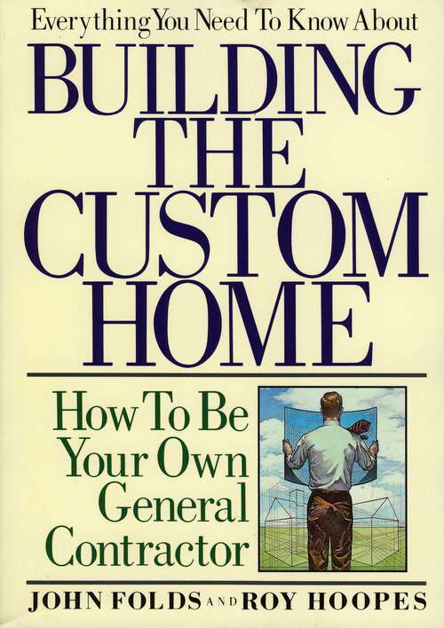 Book cover of Everything You Need to Know About Building the Custom Home: How to Be Your Own General Contractor