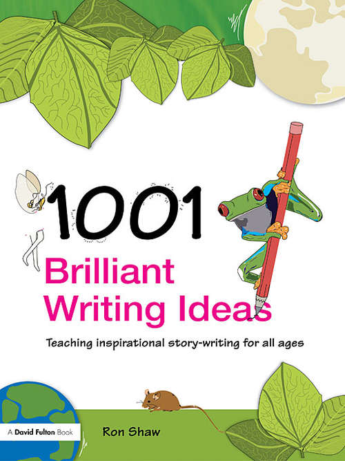 Book cover of 1001 Brilliant Writing Ideas: Teaching Inspirational Story-Writing for All Ages