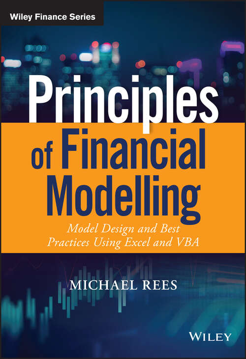 Principles of Financial Modelling: Model Design and Best Practices Using Excel and VBA (The Wiley Finance Series)