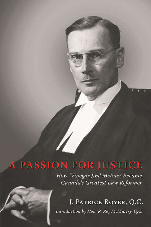 A Passion for Justice: How 'Vinegar Jim' McRuer Became Canada's Greatest Law Reformer