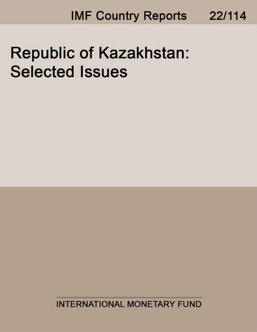 Republic of Kazakhstan: Selected Issues (Imf Staff Country Reports #Country Report No. 14/243)