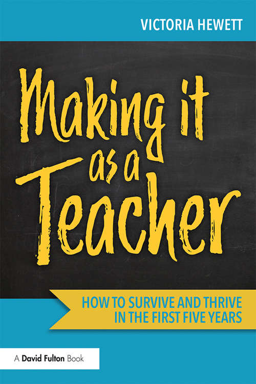Book cover of Making it as a Teacher: How to Survive and Thrive in the First Five Years