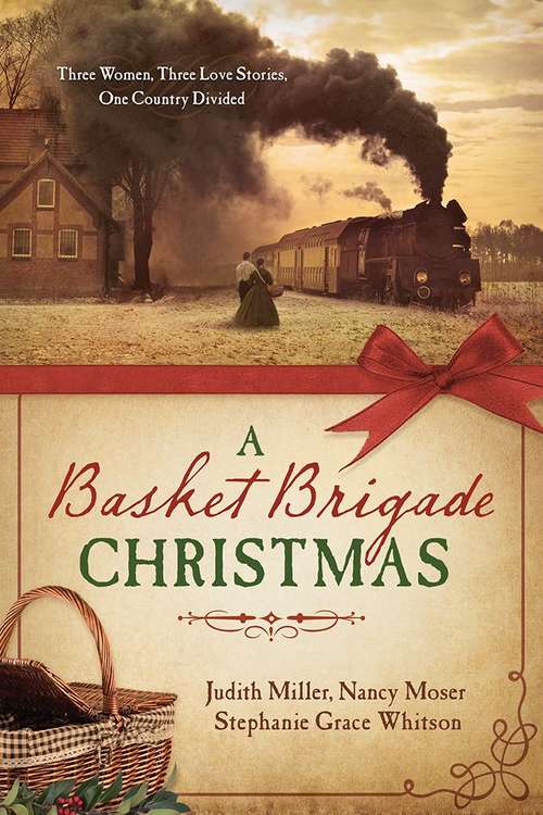 A Basket Brigade Christmas: Three Women, Three Love Stories, One Country Divided