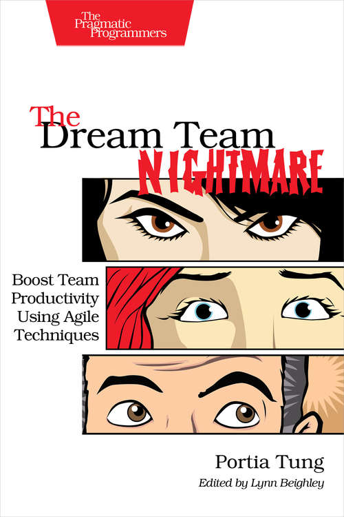 Book cover of The Dream Team Nightmare: Boost Team Productivity Using Agile Techniques