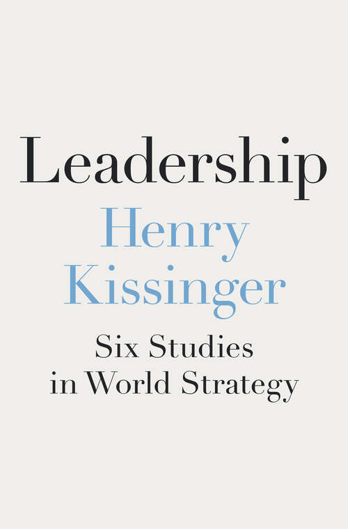 Book cover of Leadership: Six Studies in World Strategy