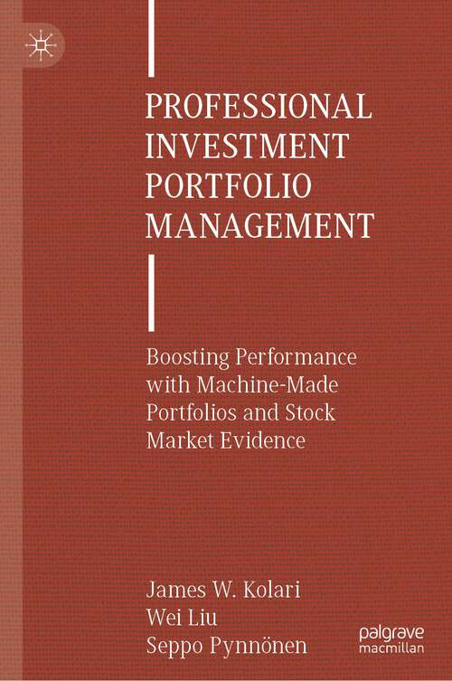 Book cover of Professional Investment Portfolio Management: Boosting Performance with Machine-Made Portfolios and Stock Market Evidence (1st ed. 2023)