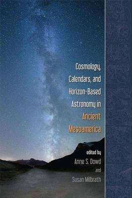 Book cover of Cosmology, Calendars, and Horizon-Based Astronomy in Ancient Mesoamerica