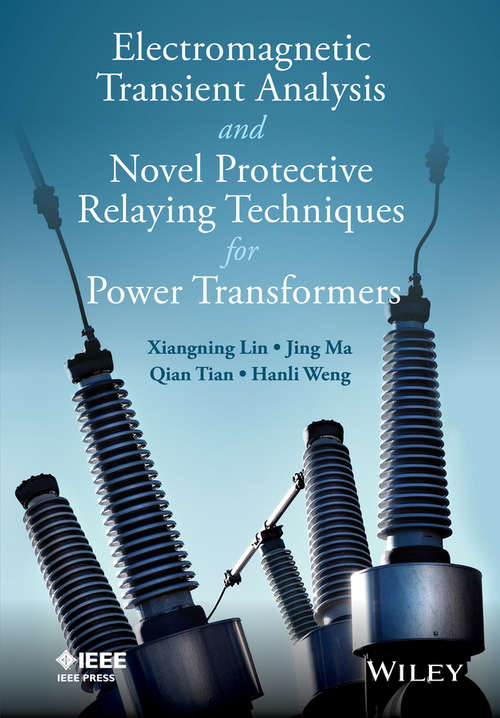 Electromagnetic Transient Analysis and Novel Protective Relaying Techniques for Power Transformers (Wiley - IEEE)