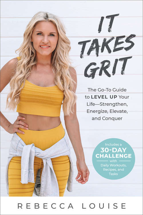 Book cover of It Takes Grit: The Go-To Guide to Level Up Your Life#Strengthen, Energize, Elevate, and Conquer