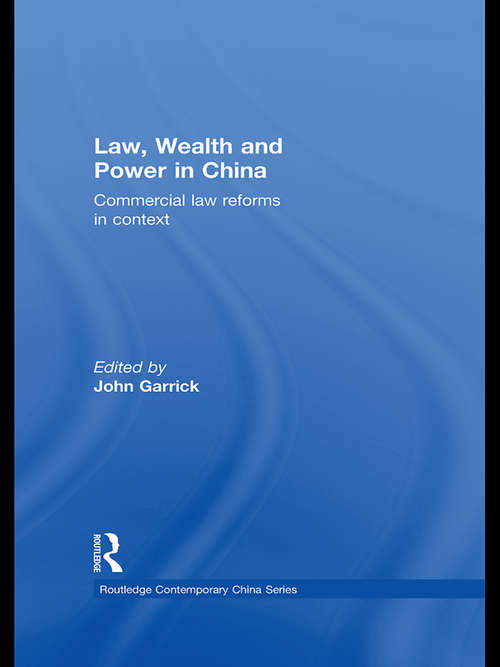 Law, Wealth and Power in China: Commercial Law Reforms in Context (Routledge Contemporary China Series)