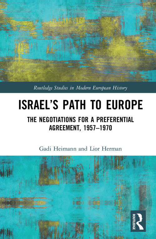 Book cover of Israel’s Path to Europe: The Negotiations for a Preferential Agreement, 1957–1970 (Routledge Studies in Modern European History)