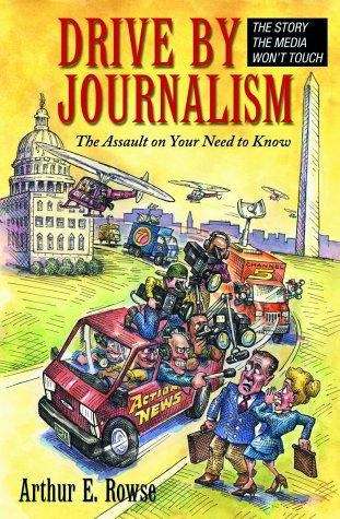 Book cover of Drive-By Journalism: The Assault on Your Need to Know