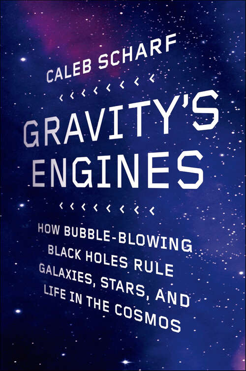 Book cover of Gravity's Engines: How Bubble-Blowing Black Holes Rule Galaxies, Stars, and Life in the Cosmos
