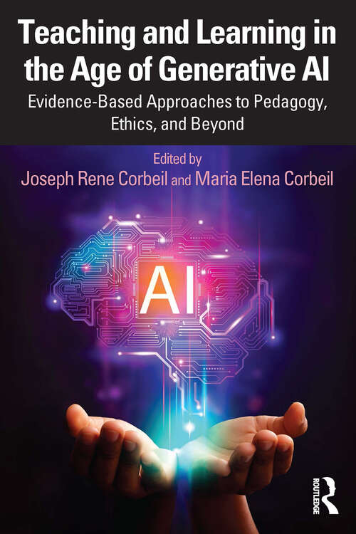 Book cover of Teaching and Learning in the Age of Generative AI: Evidence-Based Approaches to Pedagogy, Ethics, and Beyond (1)