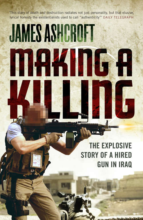 Book cover of Making A Killing: The Explosive Story of a Hired Gun in Iraq