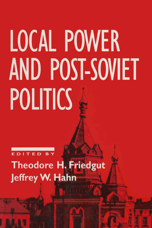 Local Power and Post-Soviet Politics (Contemporary Soviet - Post-soviet Politics Ser.)