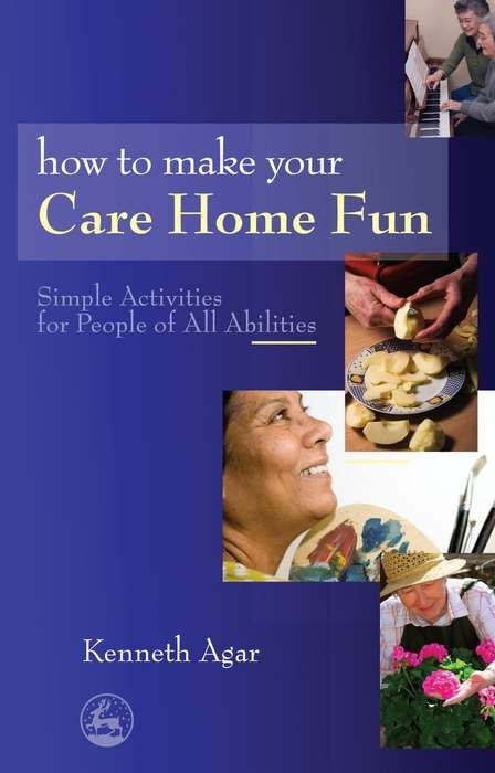 Book cover of How to Make Your Care Home Fun: Simple Activities for People of All Abilities