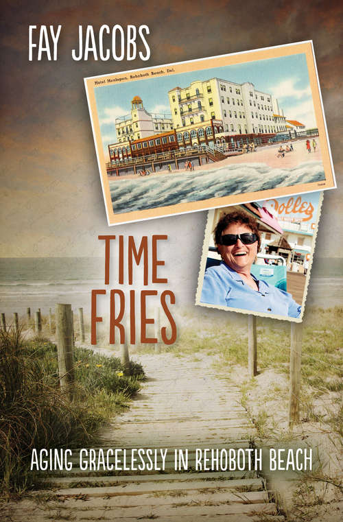 Book cover of Time Fries!: Aging Gracelessly in Rehoboth Beach
