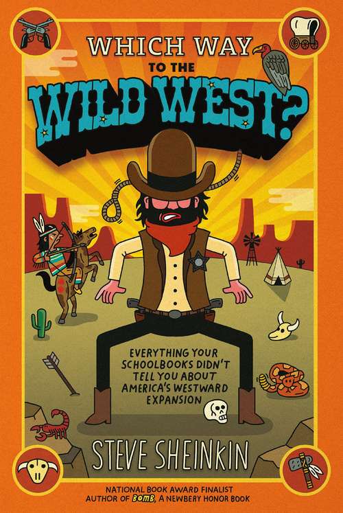 Which Way to the Wild West? Everything Your Schoolbooks Didn't Tell You About America's Westward Expansion