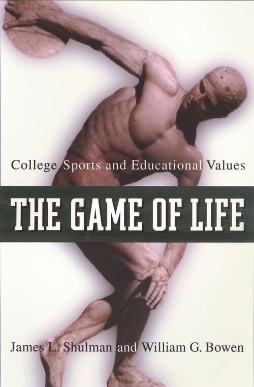 Book cover of The Game of Life: College Sports and Educational Values (The William G. Bowen Series #35)
