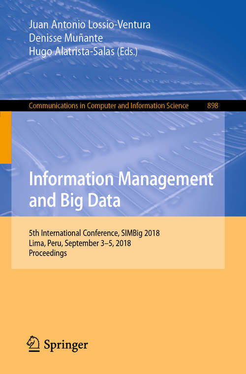 Book cover of Information Management and Big Data: 5th International Conference, SIMBig 2018, Lima, Peru, September 3–5, 2018, Proceedings (1st ed. 2019) (Communications in Computer and Information Science #898)