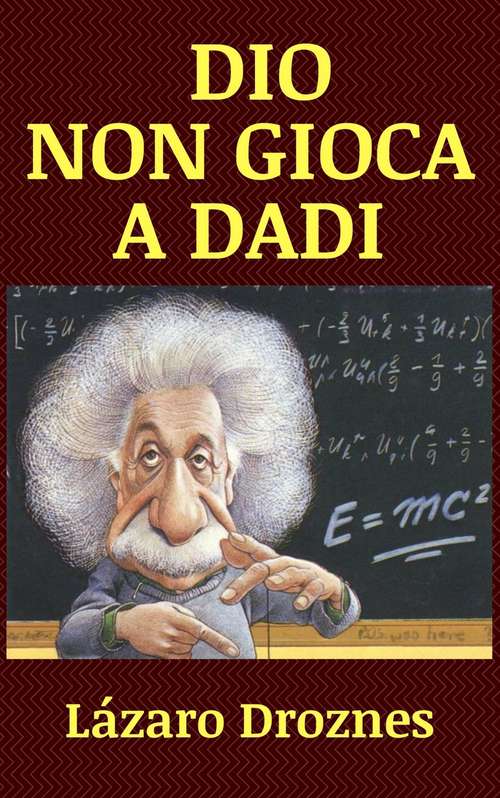 Book cover of Dio Non Gioca a Dadi: Vita e opere di Albert Einstein, lo scienziato più famoso del XX secolo
