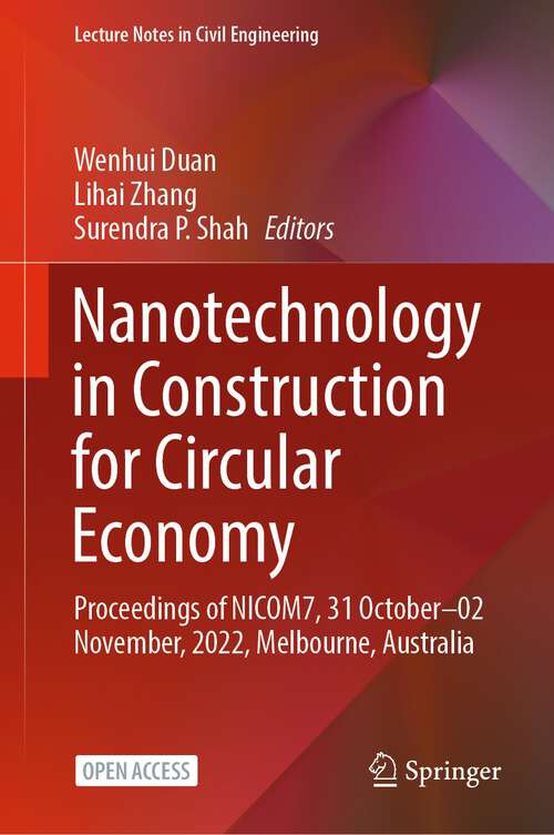 Book cover of Nanotechnology in Construction for Circular Economy: Proceedings of NICOM7, 31 October–02 November, 2022, Melbourne, Australia (1st ed. 2023) (Lecture Notes in Civil Engineering #356)