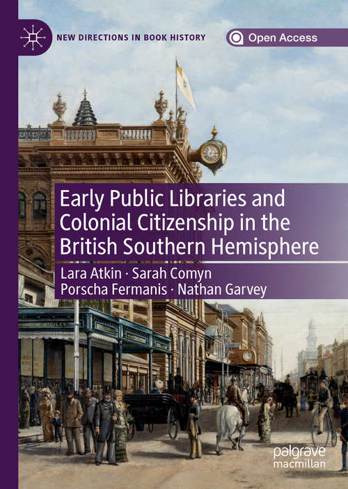 Early Public Libraries and Colonial Citizenship in the British Southern Hemisphere (New Directions in Book History)
