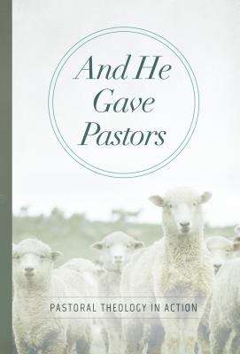 Book cover of And He Gave Pastors: Pastoral Theology in Action
