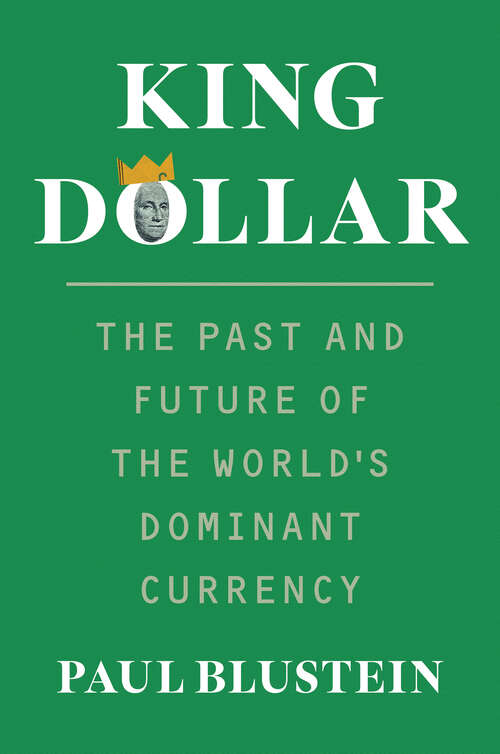 Book cover of King Dollar: The Past and Future of the World's Dominant Currency