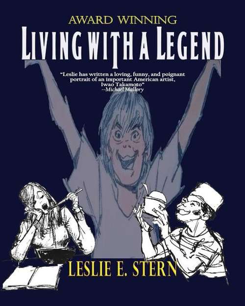 Book cover of Living with a Legend: The Legend, Iwao Takamoto