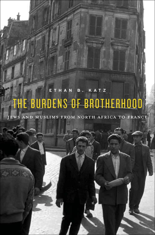 Book cover of The Burdens of Brotherhood: Jews and Muslims from North African to France