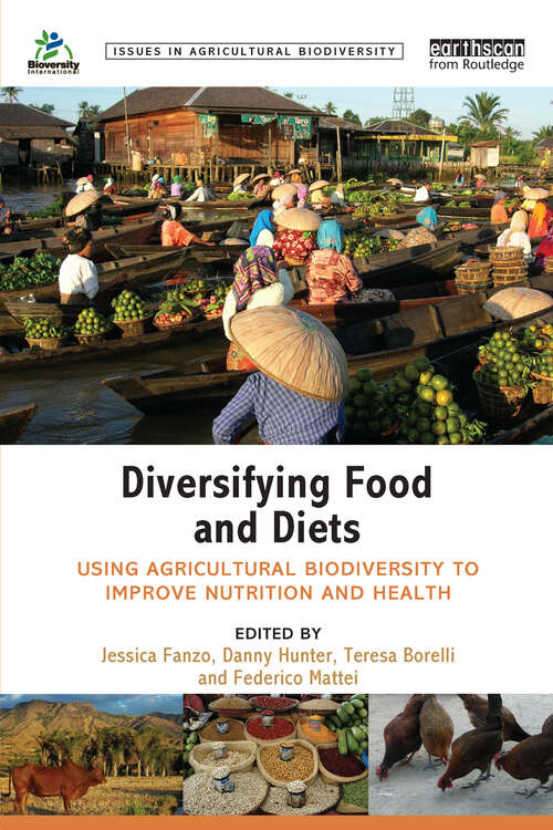 Diversifying Food and Diets: Using Agricultural Biodiversity to Improve Nutrition and Health (Issues in Agricultural Biodiversity)