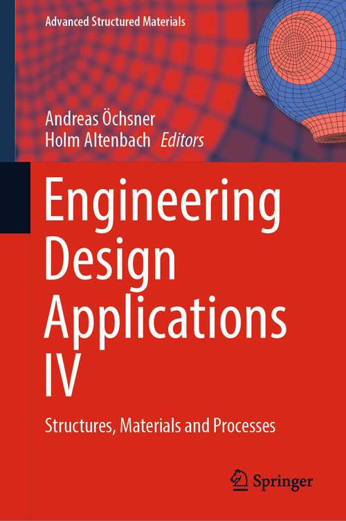 Engineering Design Applications IV: Structures, Materials and Processes (Advanced Structured Materials #172)
