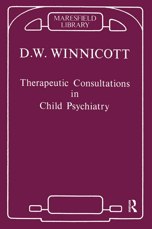 Book cover of Therapeutic Consultations in Child Psychiatry (International Psycho-analysis Library: No. 87)