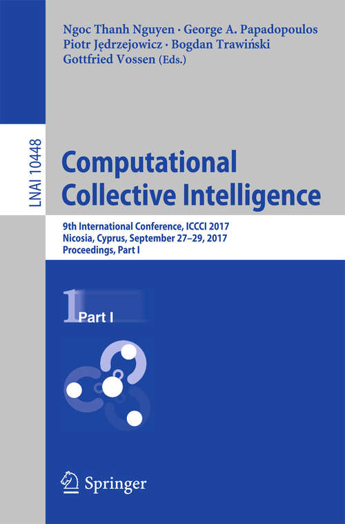 Computational Collective Intelligence: 9th International Conference, ICCCI 2017, Nicosia, Cyprus, September 27-29, 2017, Proceedings, Part I (Lecture Notes in Computer Science #10448)