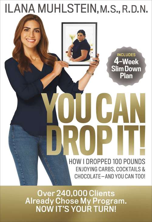 Book cover of You Can Drop It!: How I Dropped 100 Pounds Enjoying Carbs, Cocktails & Chocolate–And You Can Too!