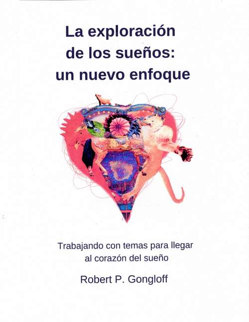 Book cover of La exploración de los sueños: un nuevo enfoque: Trabajando con temas para llegar al corazón del sueño
