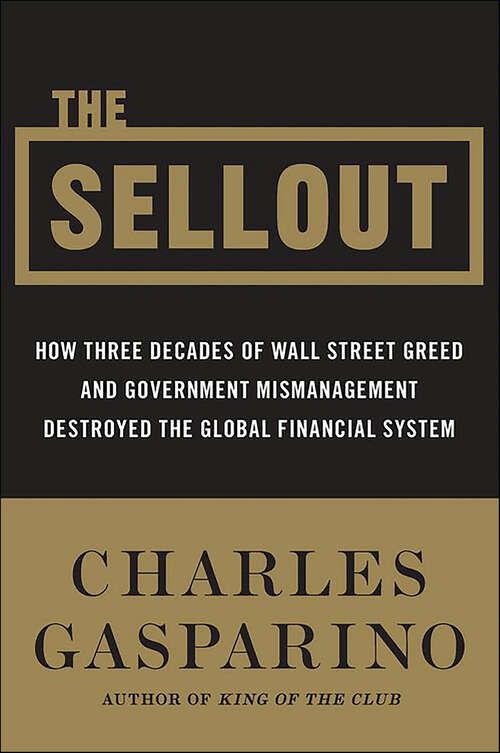 Book cover of The Sellout: How Three Decades of Wall Street Greed and Government Mismanagement Destroyed the Global Financial System