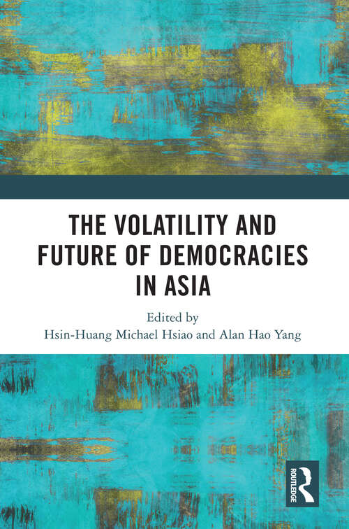 The Volatility and Future of Democracies in Asia (Politics in Asia)