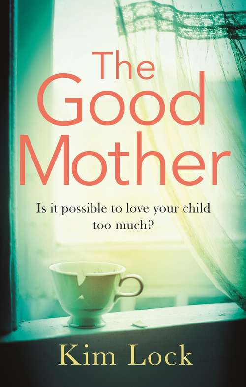 Book cover of The Good Mother: A gripping emotional page turner with a twist that will leave you reeling