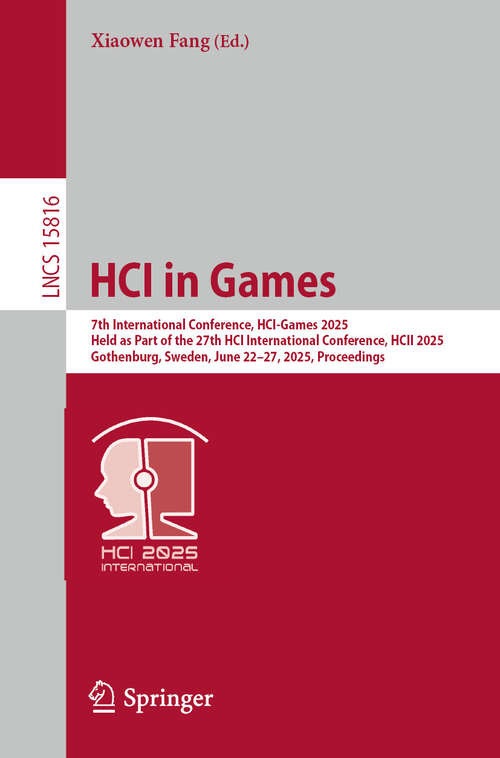 Book cover of HCI in Games: 7th International Conference, HCI-Games 2025, Held as Part of the 27th HCI International Conference, HCII 2025, Gothenburg, Sweden, June 22–27, 2025, Proceedings (Lecture Notes in Computer Science #15816)